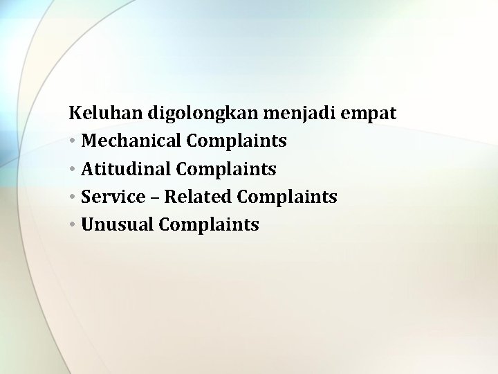 Keluhan digolongkan menjadi empat • Mechanical Complaints • Atitudinal Complaints • Service – Related