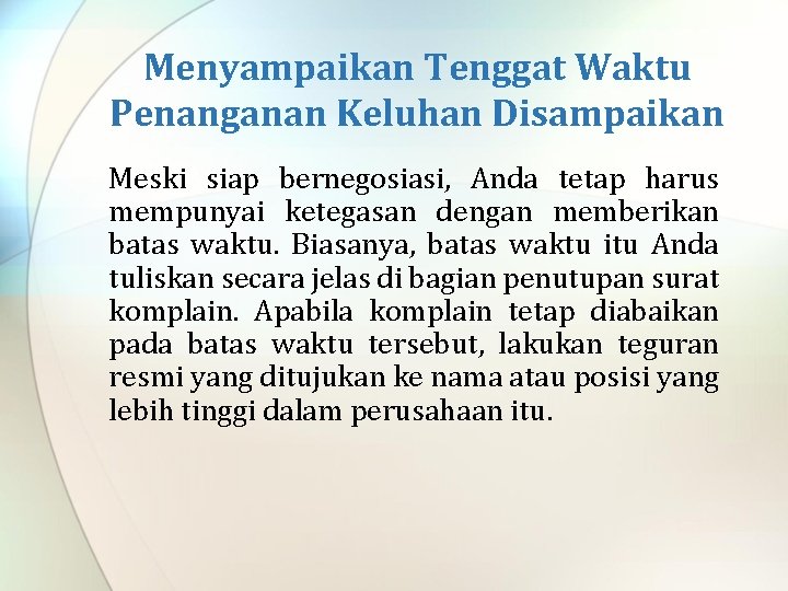 Menyampaikan Tenggat Waktu Penanganan Keluhan Disampaikan Meski siap bernegosiasi, Anda tetap harus mempunyai ketegasan