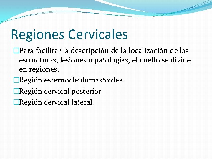 Regiones Cervicales �Para facilitar la descripción de la localización de las estructuras, lesiones o Regiones Cervicales �Para facilitar la descripción de la localización de las estructuras, lesiones o