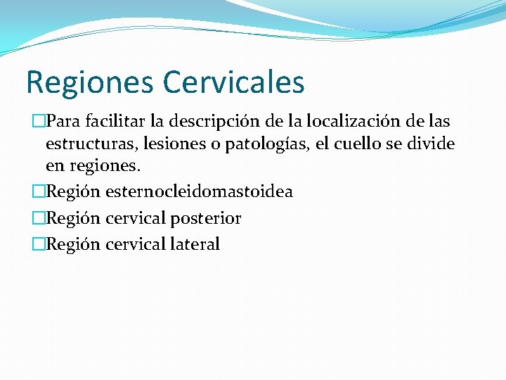 Regiones Cervicales �Para facilitar la descripción de la localización de las estructuras, lesiones o