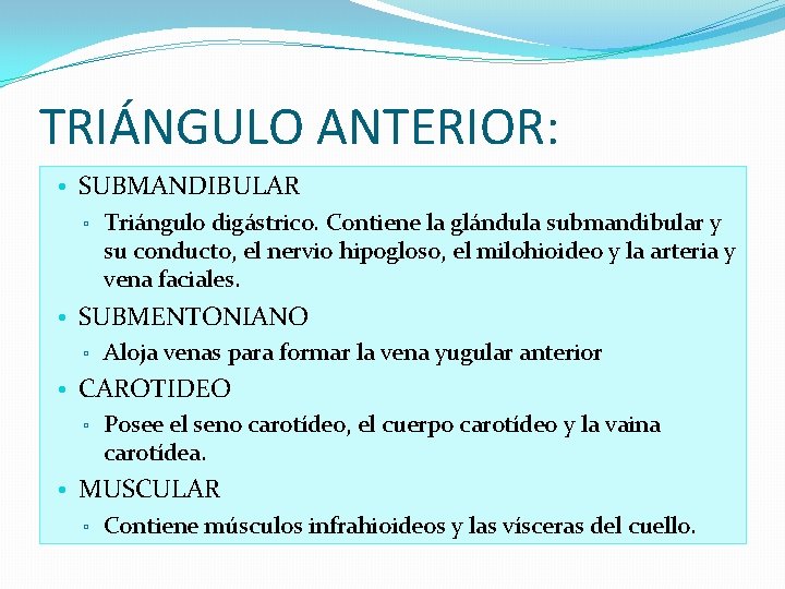 TRIÁNGULO ANTERIOR: • SUBMANDIBULAR ▫ Triángulo digástrico. Contiene la glándula submandibular y su conducto,