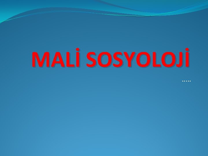 MALİ SOSYOLOJİ. . . 