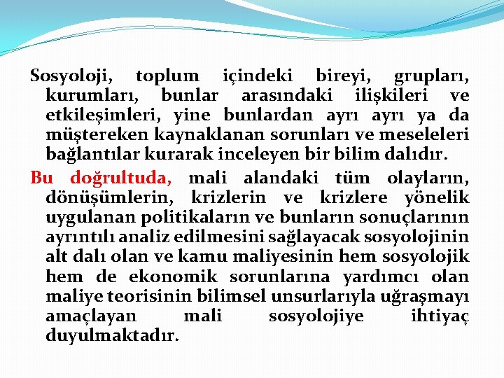 Sosyoloji, toplum içindeki bireyi, grupları, kurumları, bunlar arasındaki ilişkileri ve etkileşimleri, yine bunlardan ayrı