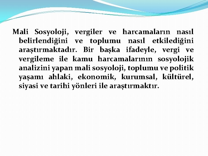 Mali Sosyoloji, vergiler ve harcamaların nasıl belirlendiğini ve toplumu nasıl etkilediğini araştırmaktadır. Bir başka