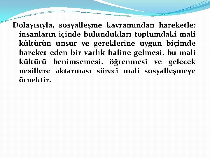 Dolayısıyla, sosyalleşme kavramından hareketle: insanların içinde bulundukları toplumdaki mali kültürün unsur ve gereklerine uygun