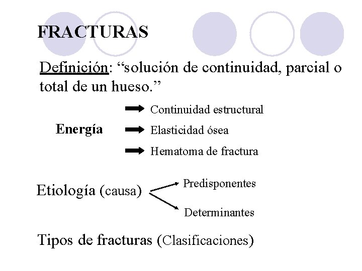 FRACTURAS Definición: “solución de continuidad, parcial o total de un hueso. ” Continuidad estructural