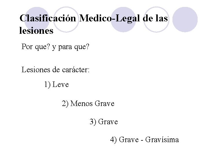 Clasificación Medico-Legal de las lesiones Por que? y para que? Lesiones de carácter: 1)