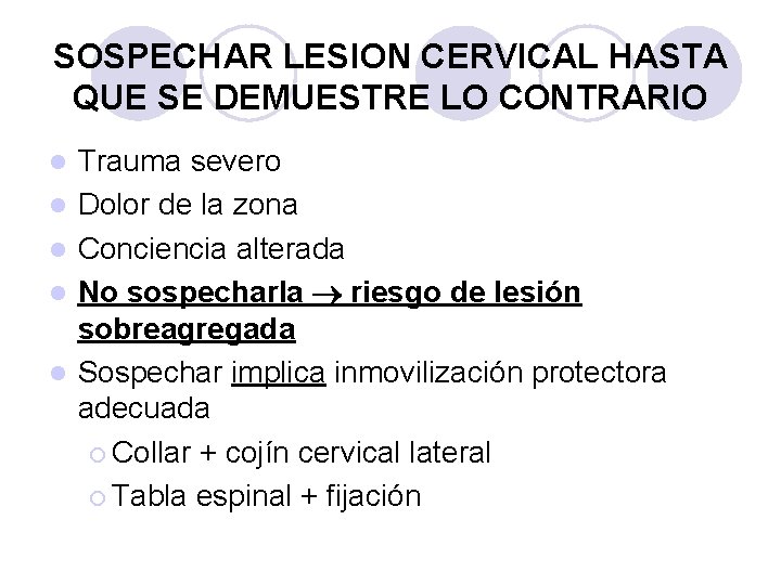 SOSPECHAR LESION CERVICAL HASTA QUE SE DEMUESTRE LO CONTRARIO l l l Trauma severo