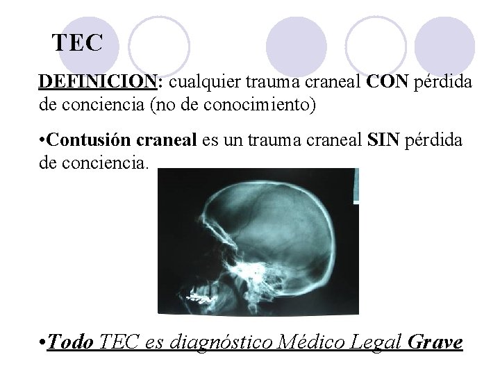 TEC DEFINICION: cualquier trauma craneal CON pérdida de conciencia (no de conocimiento) • Contusión