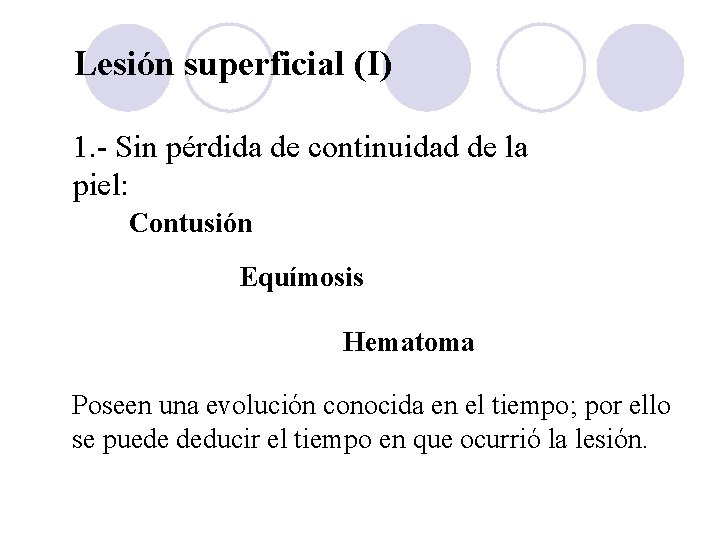 Lesión superficial (I) 1. - Sin pérdida de continuidad de la piel: Contusión Equímosis