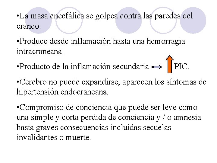  • La masa encefálica se golpea contra las paredes del cráneo. • Produce