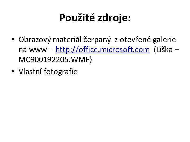 Použité zdroje: • Obrazový materiál čerpaný z otevřené galerie na www - http: //office.