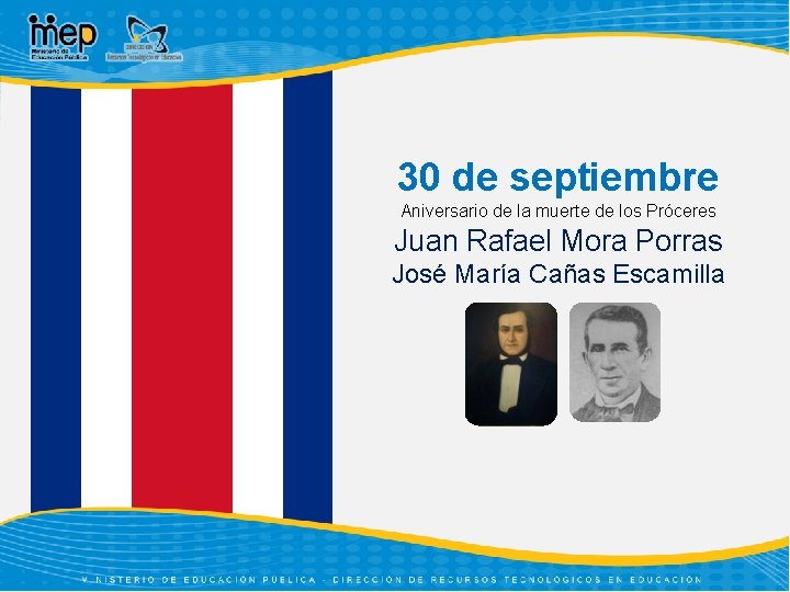 30 de septiembre Aniversario de la muerte de los Próceres Juan Rafael Mora Porras