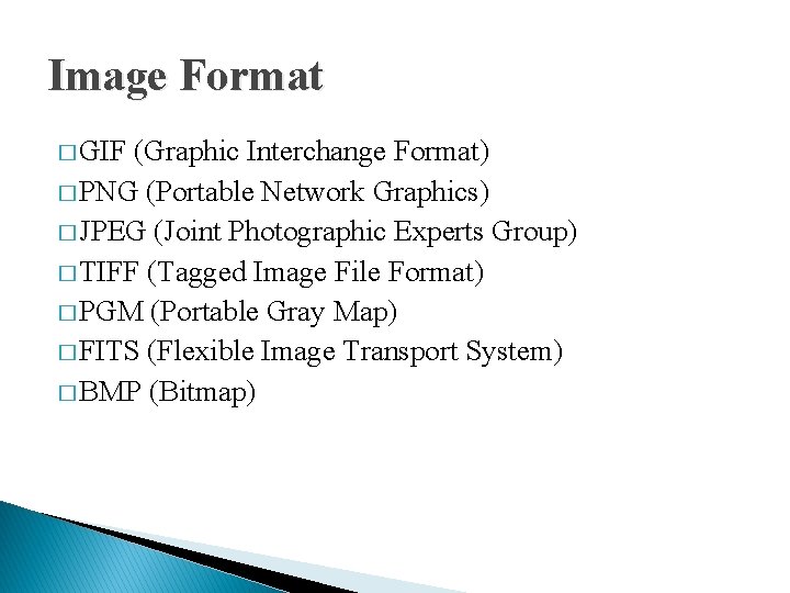 Image Format � GIF (Graphic Interchange Format) � PNG (Portable Network Graphics) � JPEG Image Format � GIF (Graphic Interchange Format) � PNG (Portable Network Graphics) � JPEG