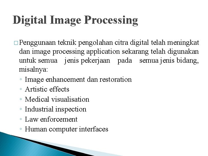 Digital Image Processing � Penggunaan teknik pengolahan citra digital telah meningkat dan image processing Digital Image Processing � Penggunaan teknik pengolahan citra digital telah meningkat dan image processing