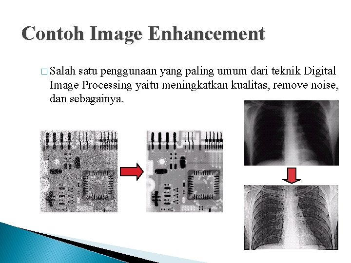 Contoh Image Enhancement � Salah satu penggunaan yang paling umum dari teknik Digital Image Contoh Image Enhancement � Salah satu penggunaan yang paling umum dari teknik Digital Image