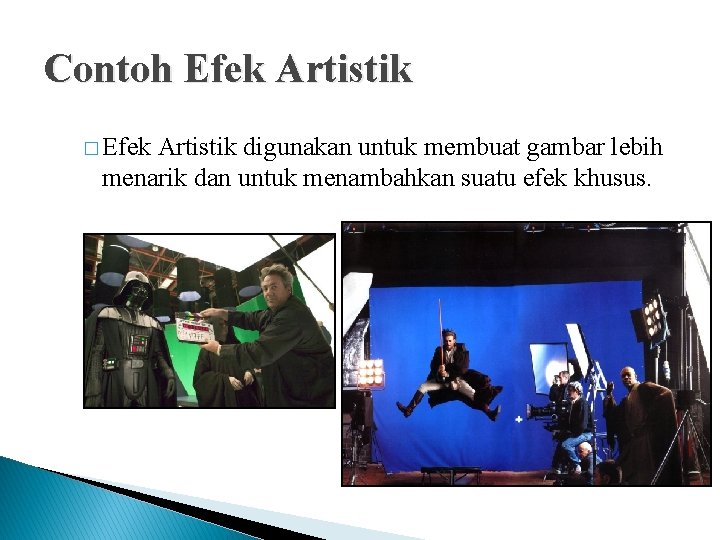 Contoh Efek Artistik � Efek Artistik digunakan untuk membuat gambar lebih menarik dan untuk Contoh Efek Artistik � Efek Artistik digunakan untuk membuat gambar lebih menarik dan untuk