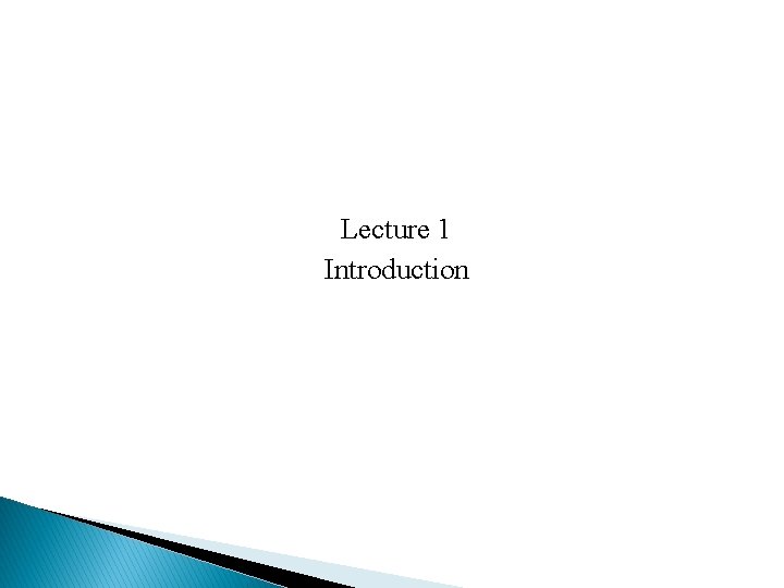Lecture 1 Introduction Lecture 1 Introduction