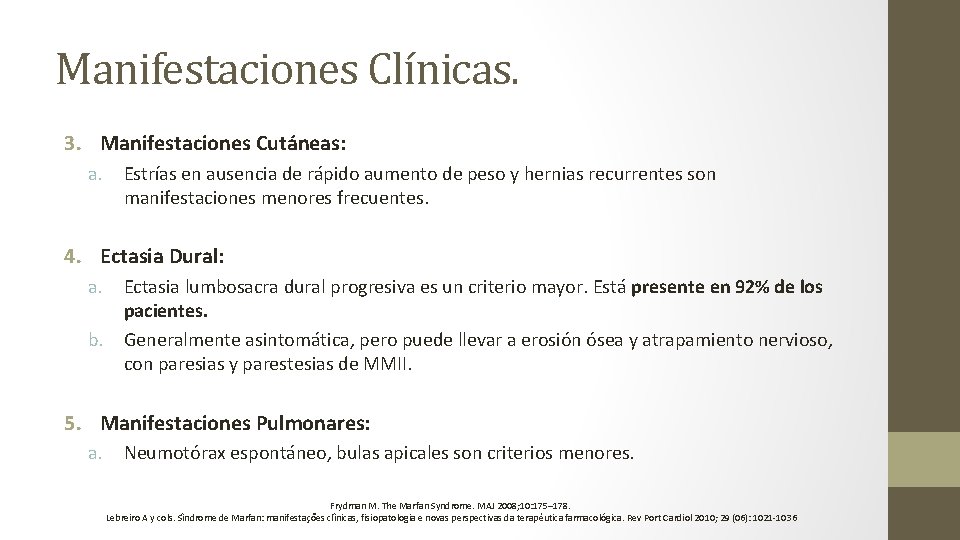 Manifestaciones Clínicas. 3. Manifestaciones Cutáneas: a. Estrías en ausencia de rápido aumento de peso