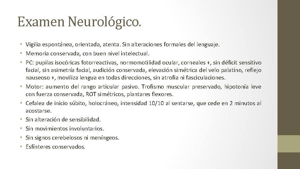 Examen Neurológico. • Vigilia espontánea, orientada, atenta. Sin alteraciones formales del lenguaje. • Memoria