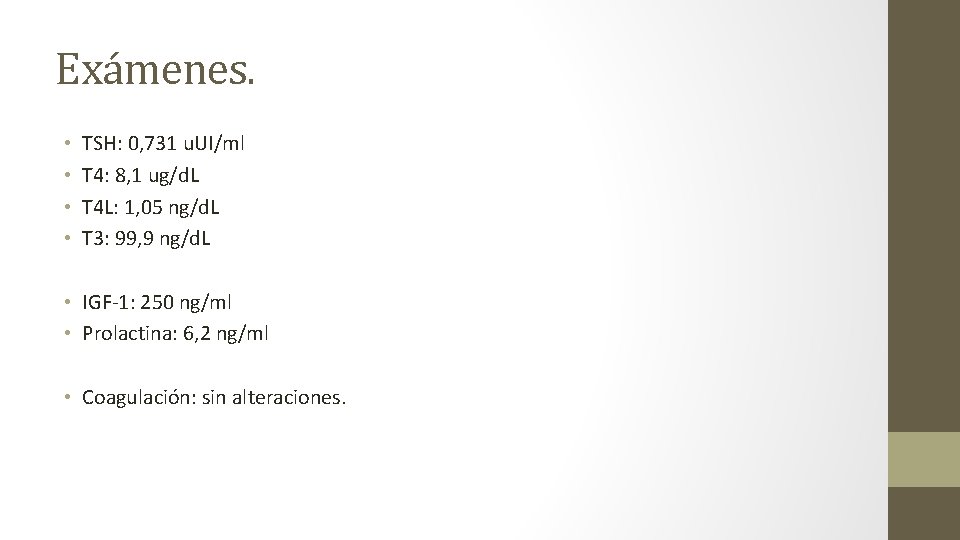 Exámenes. • • TSH: 0, 731 u. UI/ml T 4: 8, 1 ug/d. L