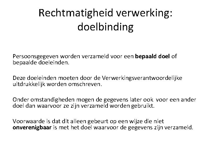 Rechtmatigheid verwerking: doelbinding Persoonsgegeven worden verzameld voor een bepaald doel of bepaalde doeleinden. Deze Rechtmatigheid verwerking: doelbinding Persoonsgegeven worden verzameld voor een bepaald doel of bepaalde doeleinden. Deze