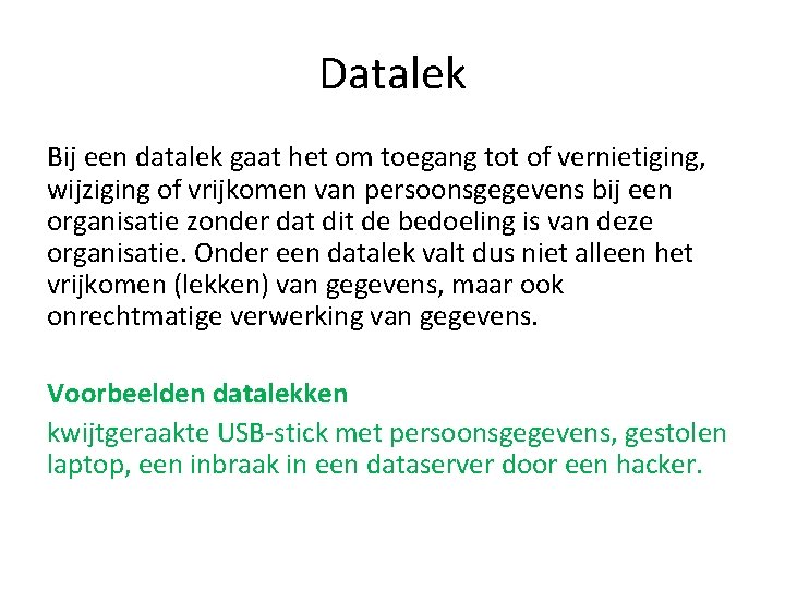 Datalek Bij een datalek gaat het om toegang tot of vernietiging, wijziging of vrijkomen Datalek Bij een datalek gaat het om toegang tot of vernietiging, wijziging of vrijkomen