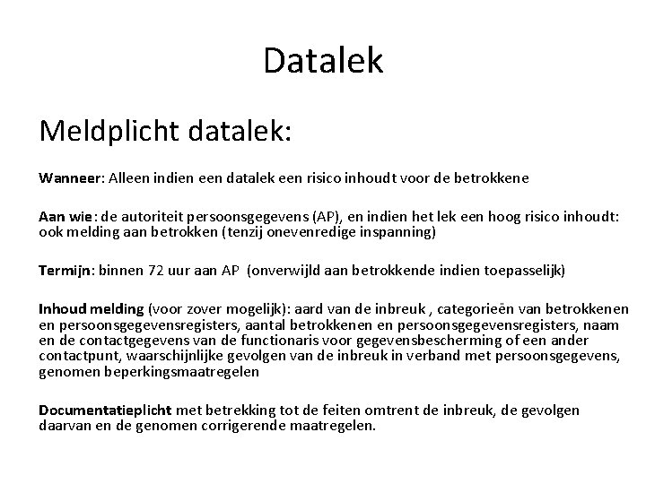 Datalek Meldplicht datalek: Wanneer: Alleen indien een datalek een risico inhoudt voor de betrokkene Datalek Meldplicht datalek: Wanneer: Alleen indien een datalek een risico inhoudt voor de betrokkene