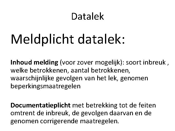 Datalek Meldplicht datalek: Inhoud melding (voor zover mogelijk): soort inbreuk , welke betrokkenen, aantal Datalek Meldplicht datalek: Inhoud melding (voor zover mogelijk): soort inbreuk , welke betrokkenen, aantal