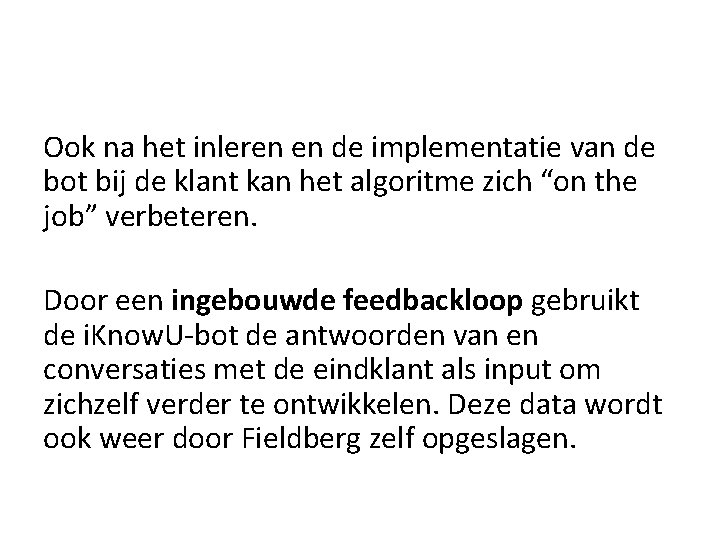 Ook na het inleren en de implementatie van de bot bij de klant kan Ook na het inleren en de implementatie van de bot bij de klant kan