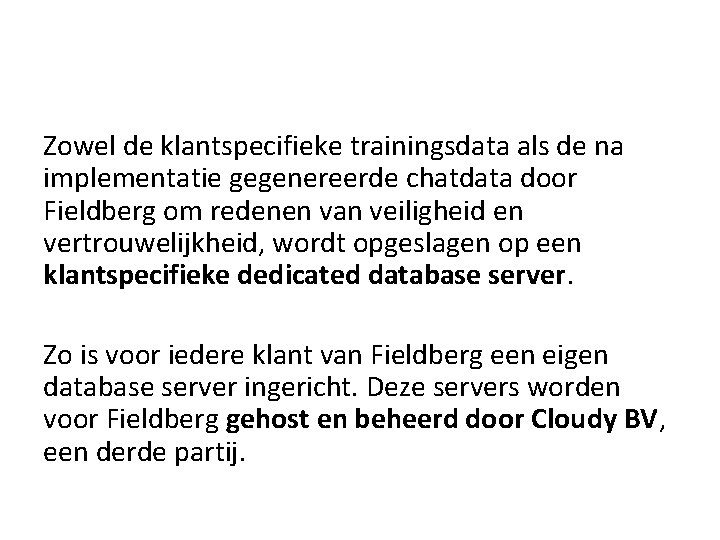 Zowel de klantspecifieke trainingsdata als de na implementatie gegenereerde chatdata door Fieldberg om redenen Zowel de klantspecifieke trainingsdata als de na implementatie gegenereerde chatdata door Fieldberg om redenen