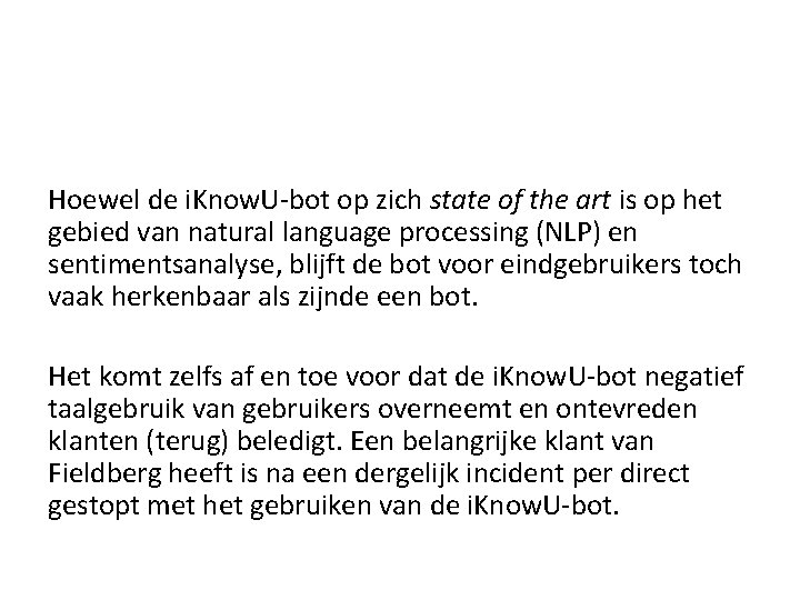 Hoewel de i. Know. U-bot op zich state of the art is op het Hoewel de i. Know. U-bot op zich state of the art is op het