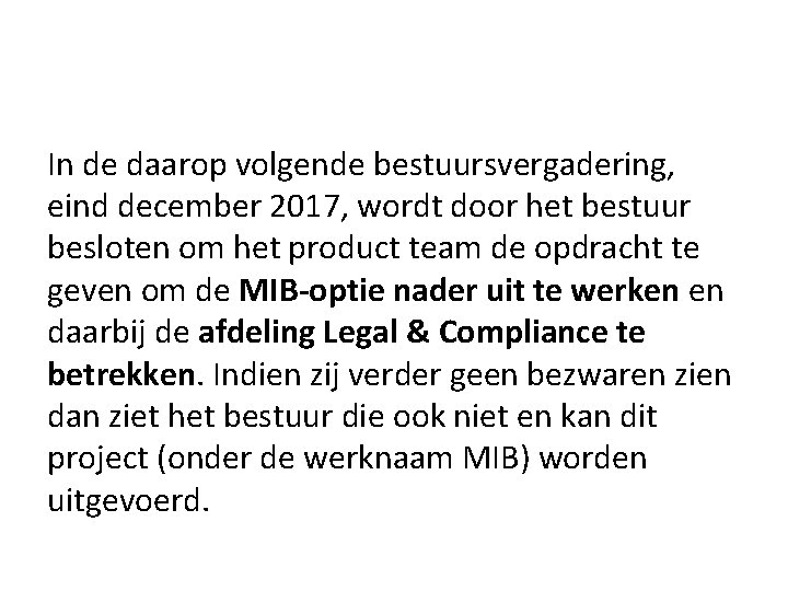 In de daarop volgende bestuursvergadering, eind december 2017, wordt door het bestuur besloten om In de daarop volgende bestuursvergadering, eind december 2017, wordt door het bestuur besloten om
