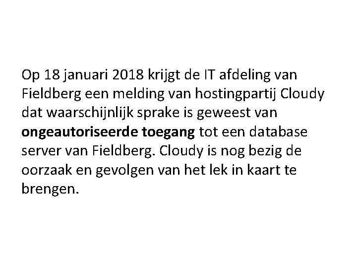 Op 18 januari 2018 krijgt de IT afdeling van Fieldberg een melding van hostingpartij Op 18 januari 2018 krijgt de IT afdeling van Fieldberg een melding van hostingpartij