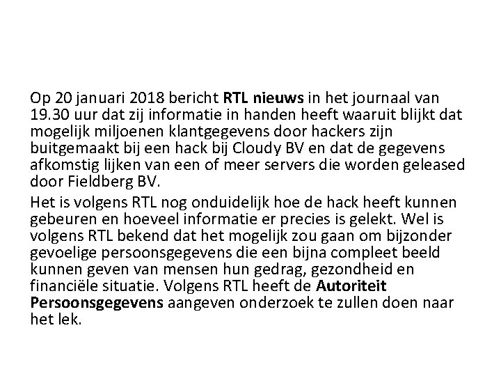 Op 20 januari 2018 bericht RTL nieuws in het journaal van 19. 30 uur Op 20 januari 2018 bericht RTL nieuws in het journaal van 19. 30 uur
