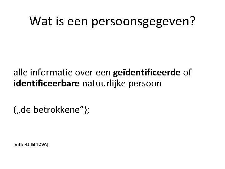 Wat is een persoonsgegeven? alle informatie over een geïdentificeerde of identificeerbare natuurlijke persoon („de Wat is een persoonsgegeven? alle informatie over een geïdentificeerde of identificeerbare natuurlijke persoon („de