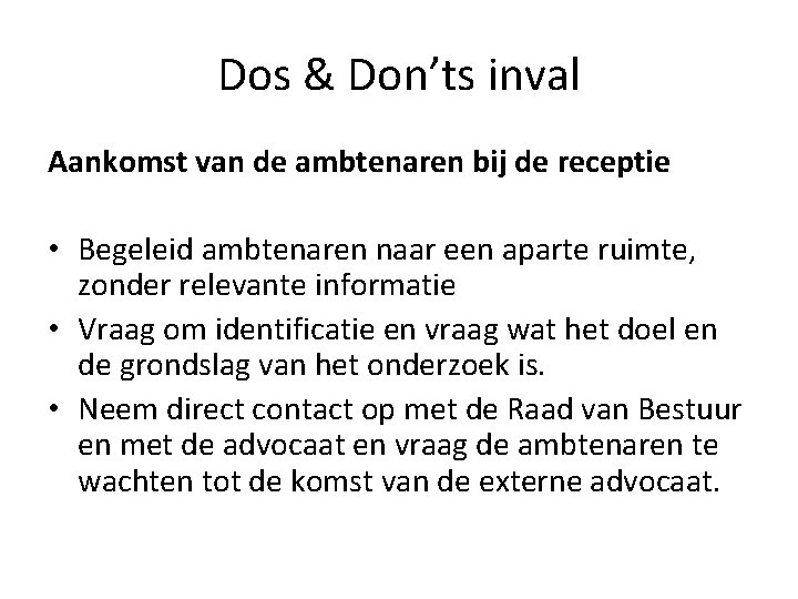 Dos & Don’ts inval Aankomst van de ambtenaren bij de receptie • Begeleid ambtenaren Dos & Don’ts inval Aankomst van de ambtenaren bij de receptie • Begeleid ambtenaren