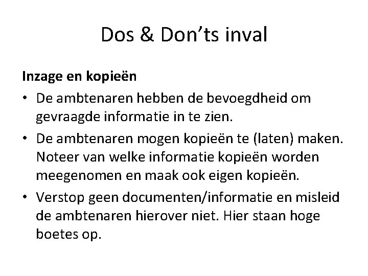 Dos & Don’ts inval Inzage en kopieën • De ambtenaren hebben de bevoegdheid om Dos & Don’ts inval Inzage en kopieën • De ambtenaren hebben de bevoegdheid om