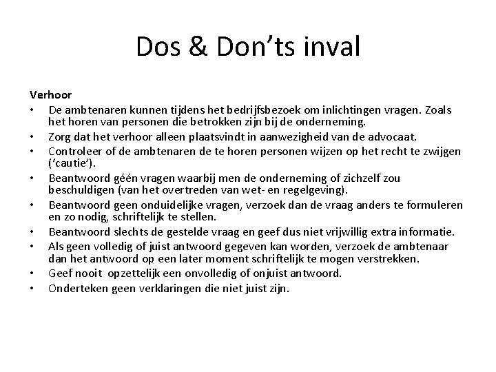 Dos & Don’ts inval Verhoor • De ambtenaren kunnen tijdens het bedrijfsbezoek om inlichtingen Dos & Don’ts inval Verhoor • De ambtenaren kunnen tijdens het bedrijfsbezoek om inlichtingen