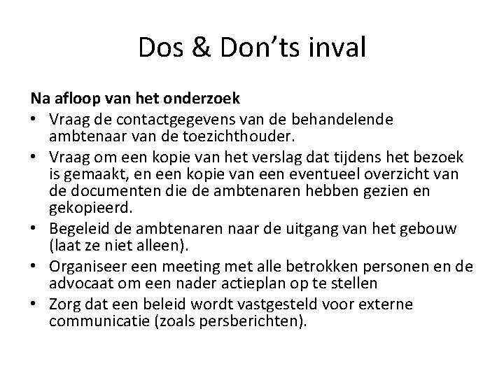Dos & Don’ts inval Na afloop van het onderzoek • Vraag de contactgegevens van Dos & Don’ts inval Na afloop van het onderzoek • Vraag de contactgegevens van