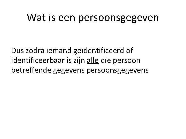 Wat is een persoonsgegeven Dus zodra iemand geïdentificeerd of identificeerbaar is zijn alle die Wat is een persoonsgegeven Dus zodra iemand geïdentificeerd of identificeerbaar is zijn alle die