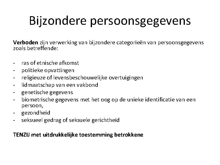 Bijzondere persoonsgegevens Verboden zijn verwerking van bijzondere categorieën van persoonsgegevens zoals betreffende: - ras Bijzondere persoonsgegevens Verboden zijn verwerking van bijzondere categorieën van persoonsgegevens zoals betreffende: - ras