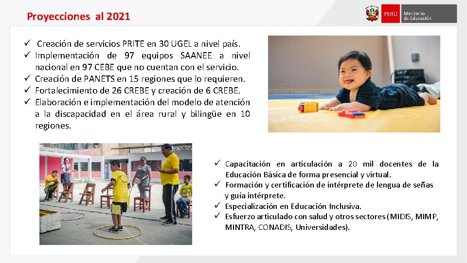 Proyecciones al 2021 ü Creación de servicios PRITE en 30 UGEL a nivel país. Proyecciones al 2021 ü Creación de servicios PRITE en 30 UGEL a nivel país.