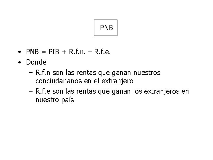 PNB • PNB = PIB + R. f. n. – R. f. e. •