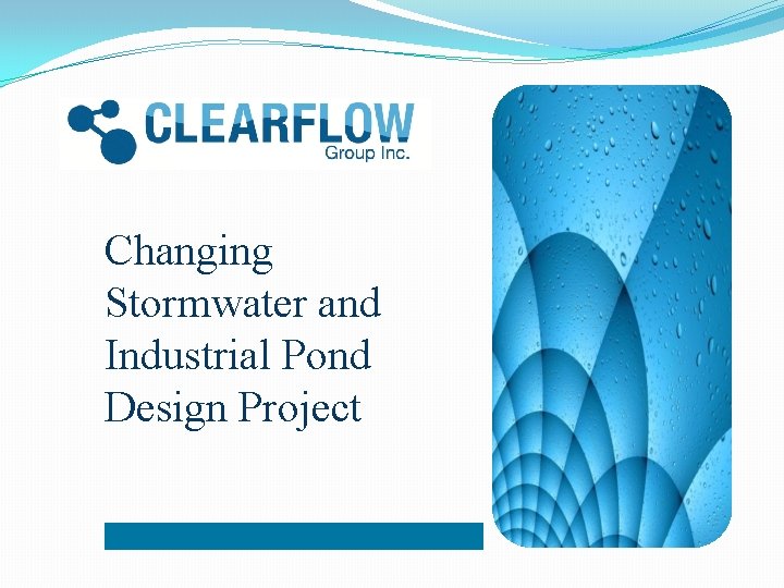 Changing Stormwater and Industrial Pond Design Project Changing Stormwater and Industrial Pond Design Project