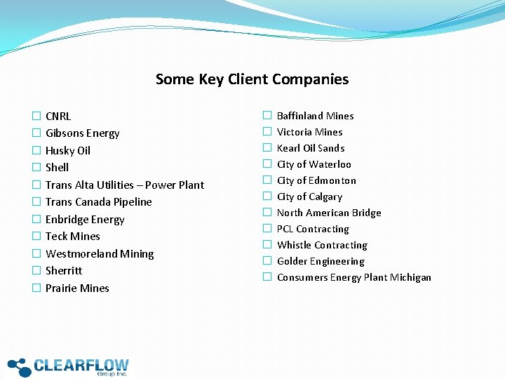 Some Key Client Companies � CNRL � Gibsons Energy � Husky Oil � Shell