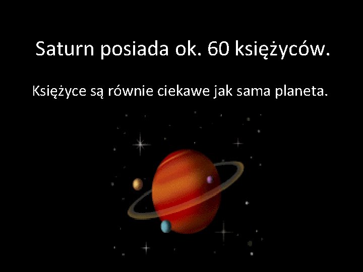 Saturn posiada ok. 60 księżyców. Księżyce są równie ciekawe jak sama planeta. 
