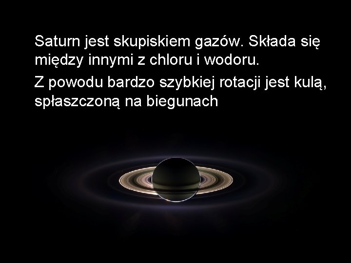 Saturn jest skupiskiem gazów. Składa się między innymi z chloru i wodoru. Z powodu
