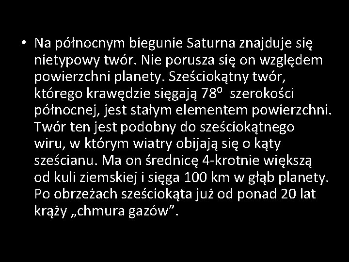  • Na północnym biegunie Saturna znajduje się nietypowy twór. Nie porusza się on