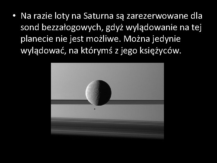  • Na razie loty na Saturna są zarezerwowane dla sond bezzałogowych, gdyż wylądowanie